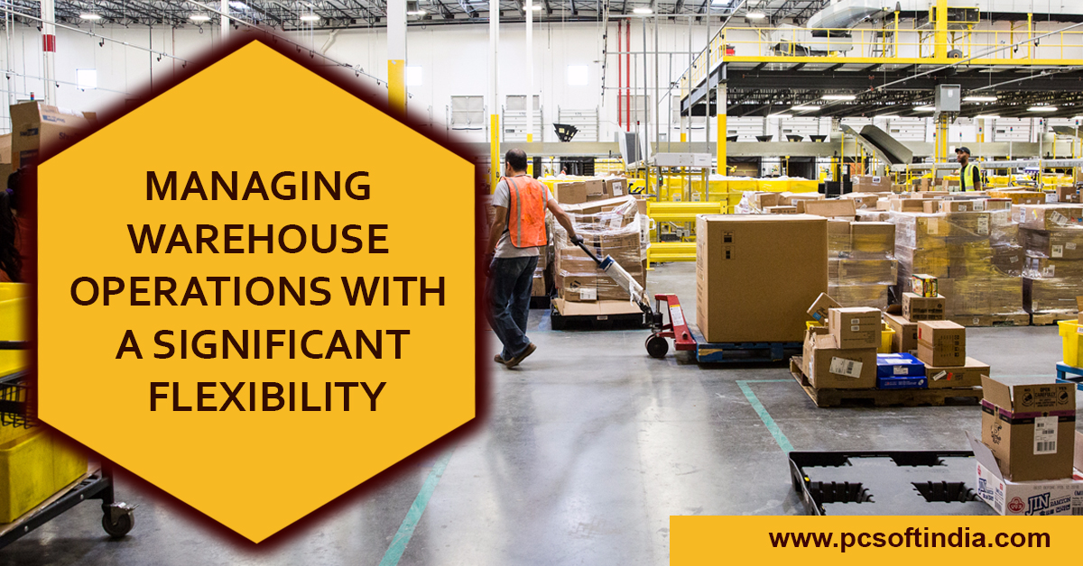 MANAGING WAREHOUSE OPERATIONS WITH A SIGNIFICANT FLEXIBILITY - PC Soft