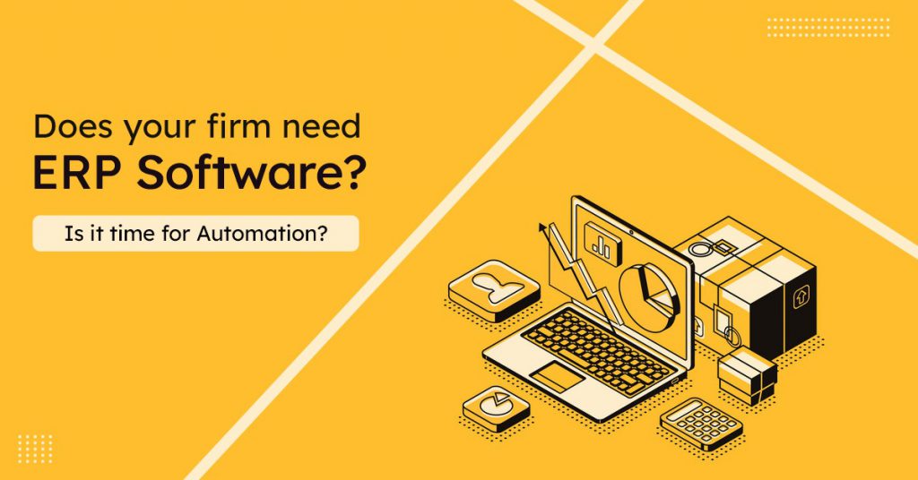 Does your firm need ERP Software? Is It time for Automation?