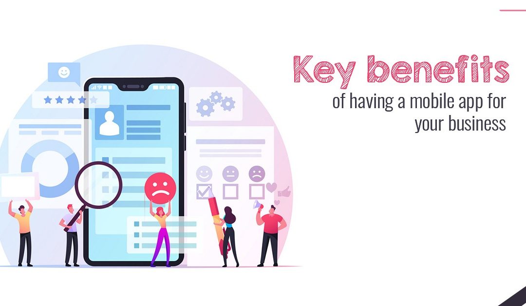 Key benefits of having a mobile app for your business