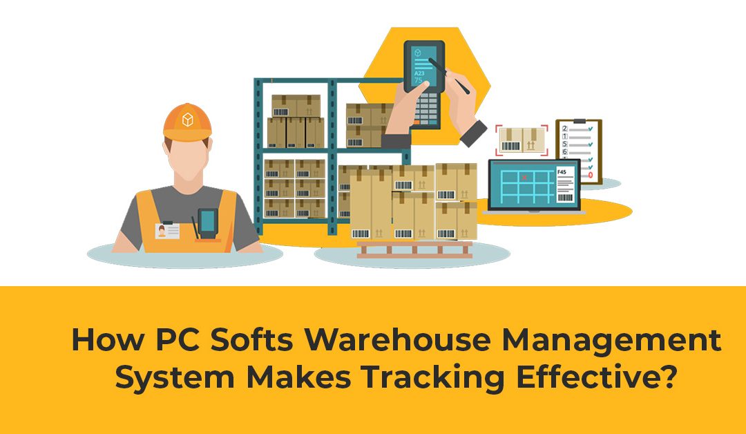 How PC Soft’s Warehouse Management System Makes Tracking Effective?