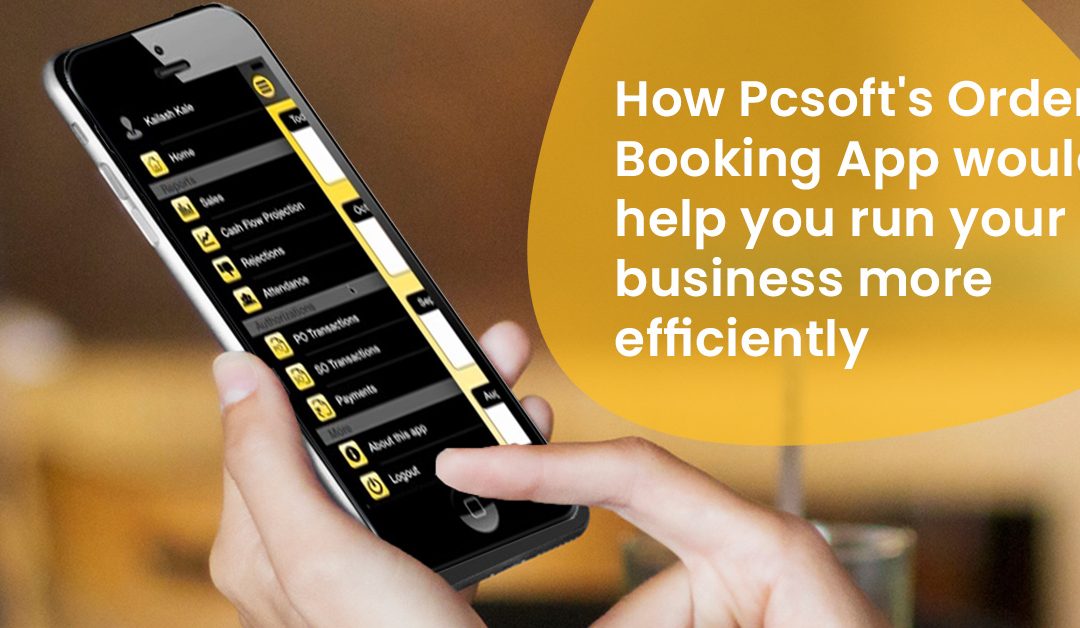 How Pcsoft’s Order Booking App would help you run your business more efficiently