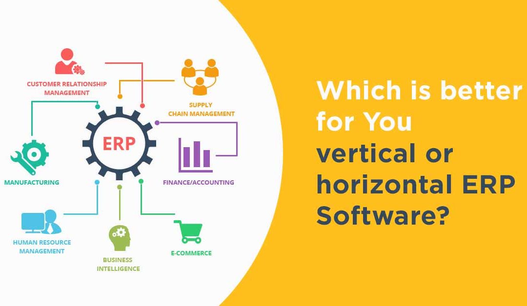 Which is better for You: Vertical or Horizontal ERP Software?
