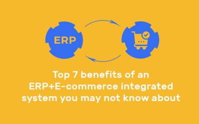Top 7 Benefits of an ERP + E-commerce integrated system You may not know about