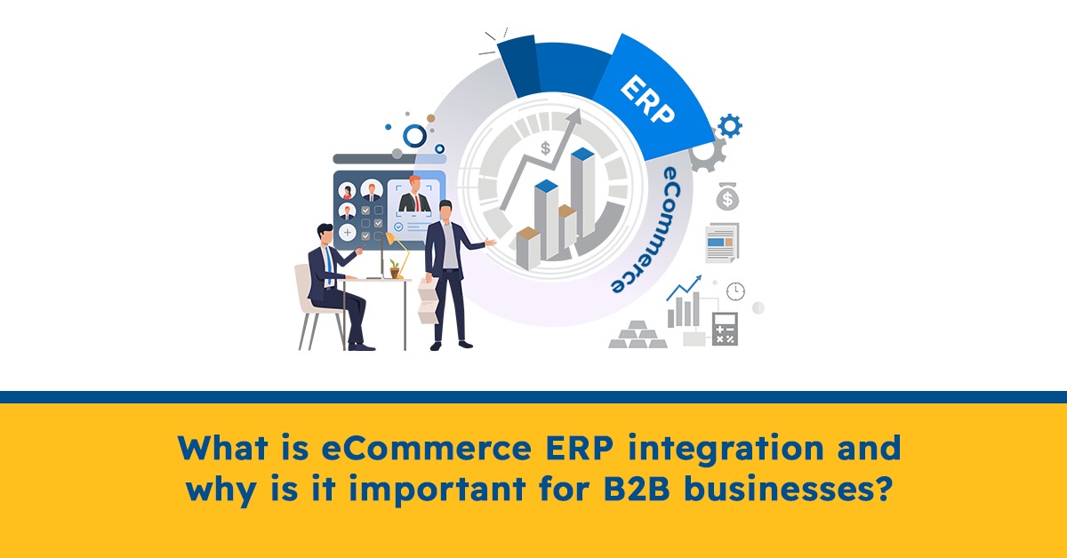 What Is ECommerce ERP Integration, And Why Is It Important For B2B ...