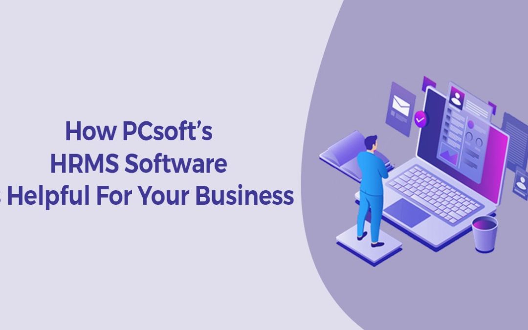 How PC Softs HRMS Software is helpful for your business