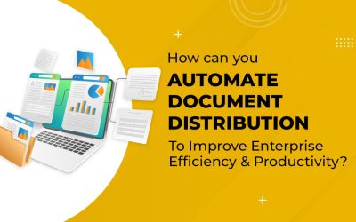 How can you Automate Document Distribution to Improve Enterprise Efficiency and Productivity?