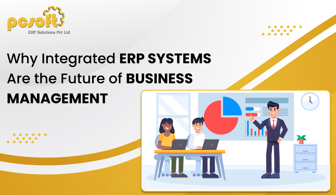 Why Integrated ERP Systems Are the Future of Business Management